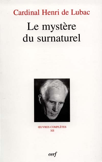 Oeuvres complètes. Vol. 12. Le mystère du surnaturel : quatrième section, Surnaturel - Henri de Lubac