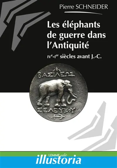 Les éléphants de guerre dans l'Antiquité : IVe-Ier siècles avant J.-C.