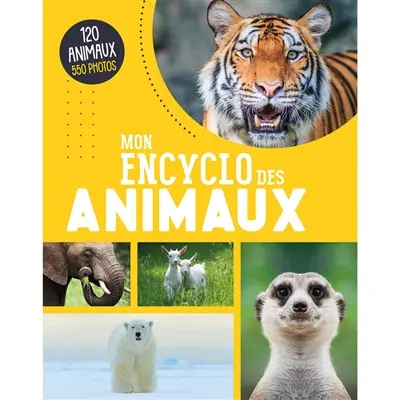 Mon encyclo des animaux : 120 animaux, 550 photos