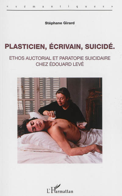 Plasticien, écrivain, suicidé : ethos auctorial et paratopie suicidaire chez Edouard Levé