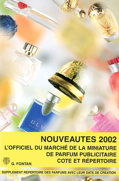 Nouveautés 2002 : l'officiel du marché de la miniature de parfum publicitaire : supplément répertoire des parfums avec leur date de création