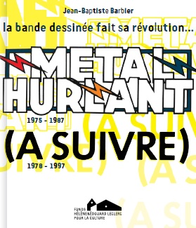 Métal hurlant, (A suivre) : 1975-1997, la bande dessinée fait sa révolution... : exposition, Landerneau, Couvent des Capucins, du 15 décembre 2013 au 11 mai 2014