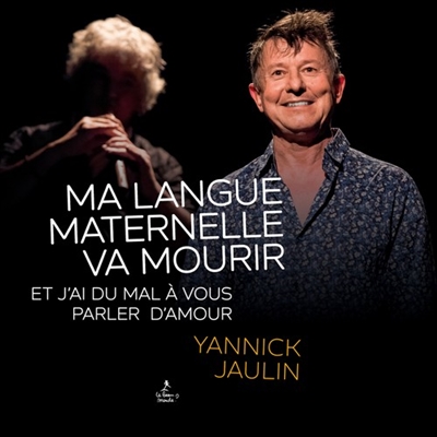 Ma langue maternelle va mourir : et j'ai du mal à vous parler d'amour