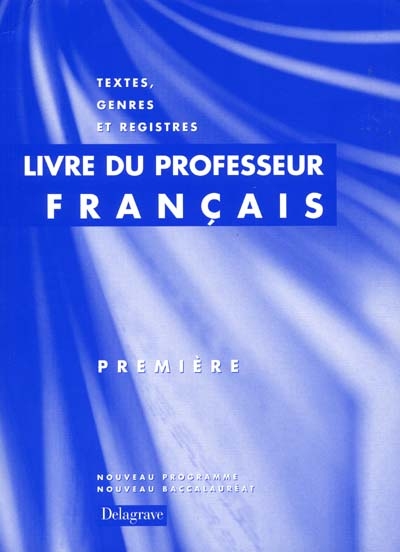 Français 1re : livre du professeur : textes, genres et registres