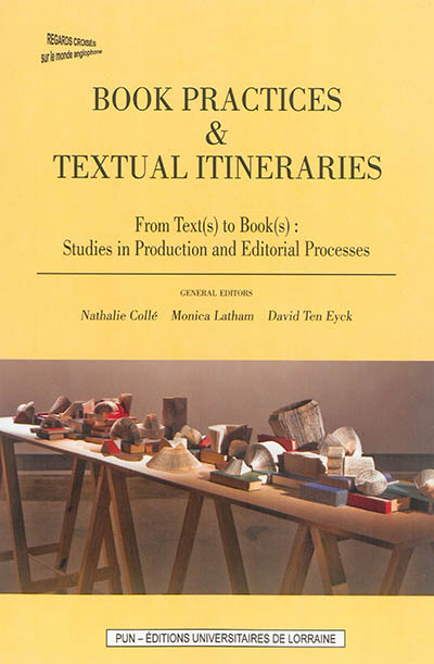 Book practices & textual itineraries. Vol. 4. From text(s) to book(s) : studies in production and editorial processes