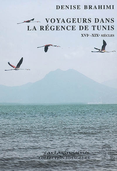Voyageurs dans la régence de Tunis : XVIe-XIXe siècles