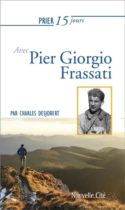 Prier 15 jours avec Pier Giorgio Frassati : étudiant engagé