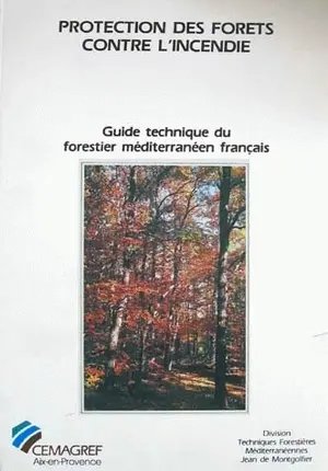 Protection des forêts contre l'incendie : guide technique du forestier méditerranéen