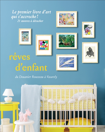 Rêves d'enfant : du Douanier Rousseau à Vasarely : le premier livre d'art qui s'accroche