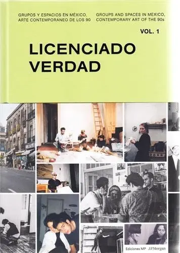 Licenciado Verdad (Groups and Spaces in Mexico. Contemporary Art in the 90´s Vol. 1)