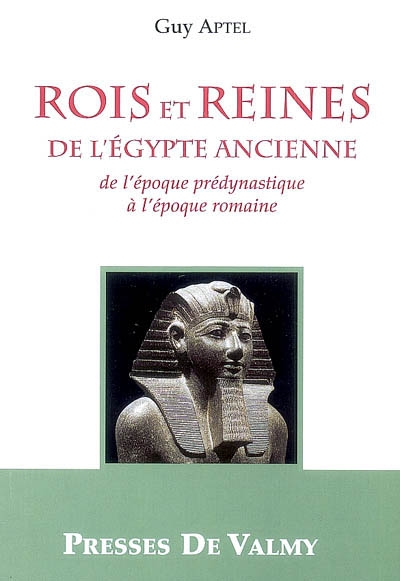 Rois et reines de l'Egypte ancienne : de l'époque prédynastique à l'époque romaine