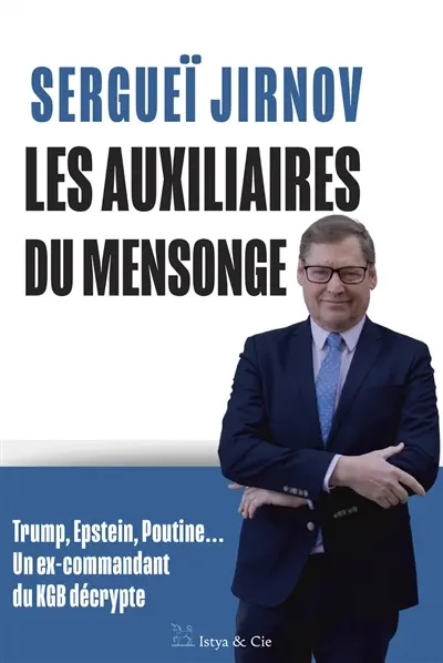 Les auxiliaires du mensonge : Trump, Epstein, Poutine... : un ex-commandant du KGB décrypte