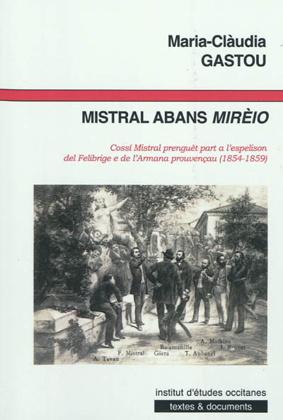 Mistral abans Mirèio : cossi Mistral prenguèt part a l'espelison del Felibrige e de l'Armana prouvençau (1854-1859)