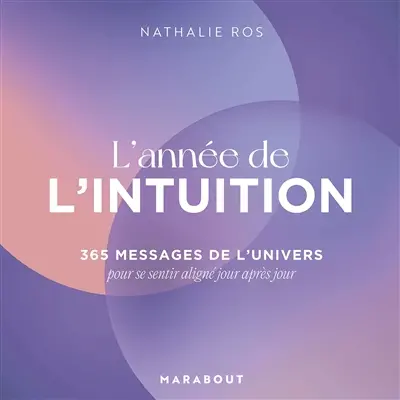L'année de l'intuition : 365 messages de l'Univers pour se sentir aligné jour après jour