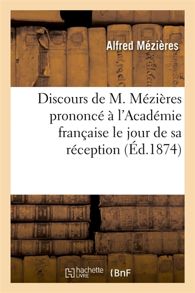 Discours de M. Mézières prononcé à l'Académie française le jour de sa réception : 17 décembre 1874