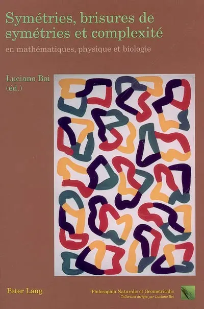 Symétries, brisures de symétries et complexité en mathématiques, physique et biologie : essais de philosophie naturelle