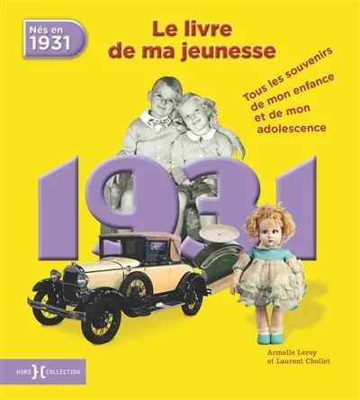 Nés en 1931, le livre de ma jeunesse : tous les souvenirs de mon enfance et de mon adolescence