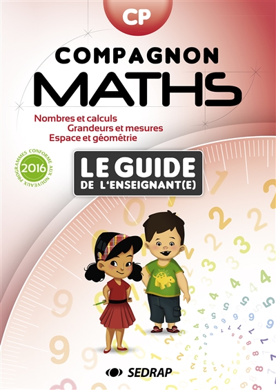 Compagnon maths CP, le guide de l'enseignant(e) : nombres et calculs, grandeurs et mesures, espace et géométrie : conforme aux nouveaux programmes 2016