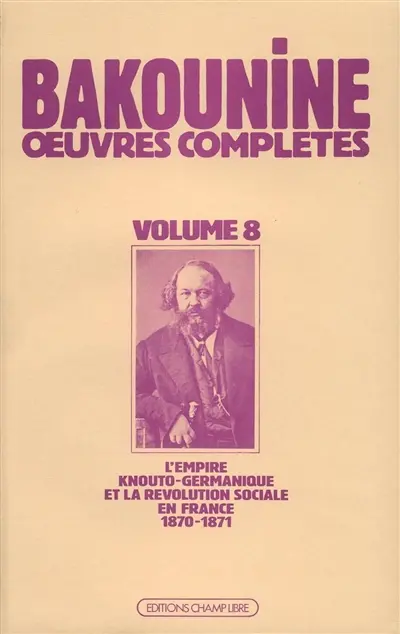 Oeuvres complètes. Vol. 8. L'Empire knouto-germanique et la révolution sociale 1870-1871