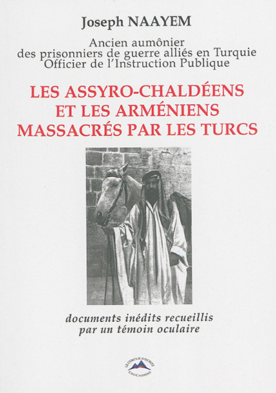 Les Assyro-Chaldéens et les Arméniens massacrés par les Turcs : documents inédits recueillis par un témoin oculaire
