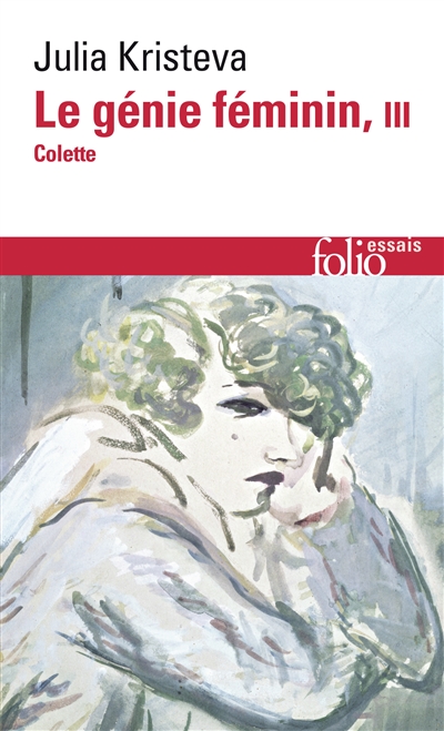 Le génie féminin : la vie, la folie, les mots. Vol. 3. Colette