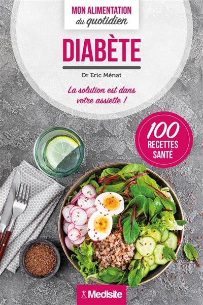 Diabète : la solution est dans votre assiette ! : 100 recettes santé