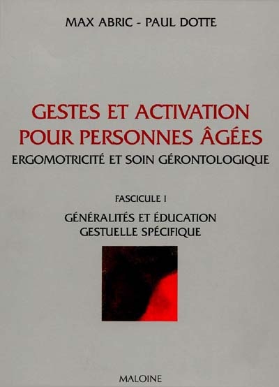 Gestes et activation pour personnes âgées : ergomotricité et soin gérontologique. Vol. 1. Généralités et éducation : gestuelle spécifique