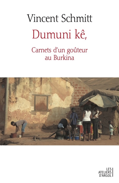 Dumuni kê, carnets d'un goûteur au Burkina