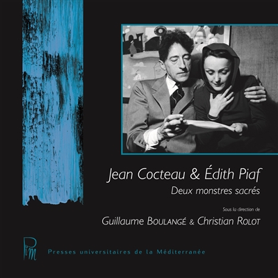 Jean Cocteau et Edith Piaf : deux monstres sacrés : actes des journées d'études des 9 et 10 octobre 2013 à l'université Paul-Valéry Montpellier 3