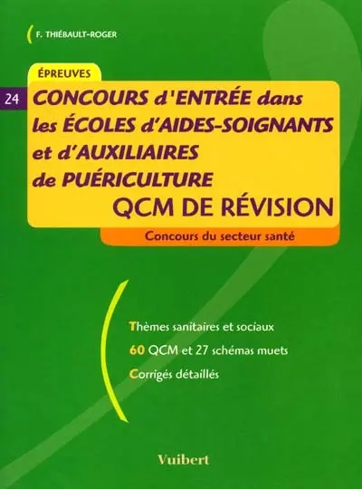 Concours d'entrée dans les écoles d'aides-soignants et d'auxiliaires de puériculture : QCM de révision : thèmes sanitaires et sociaux, 60 QCM et 27 schémas muets, corrigés détaillés