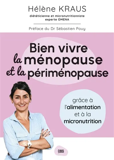 Bien vivre la ménopause et la périménopause : grâce à l'alimentation et à la micronutrition