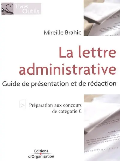 La lettre administrative : guide de présentation et de rédaction : préparation aux concours de catégorie C