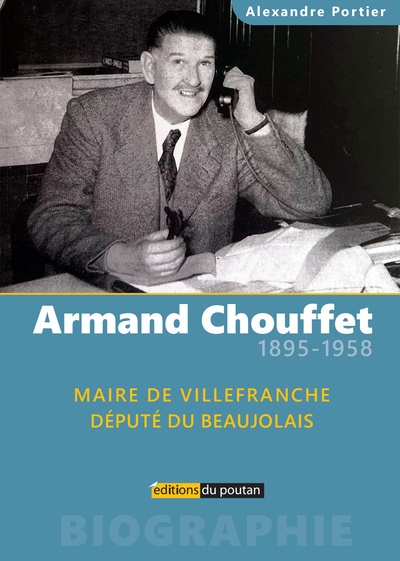 Armand Chouffet, 1895-1958 : maire de Villefranche, député du Beaujolais