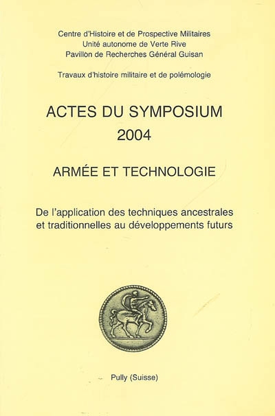 Actes du symposium 2004, armée et technologie : de l'application des techniques ancestrales et traditionnelles aux développements futurs