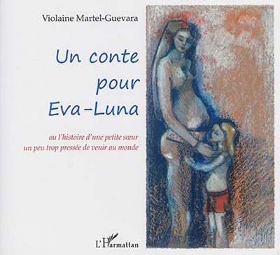 Un conte pour Eva-Luna ou L'histoire d'une petite soeur un peu trop pressée de venir au monde