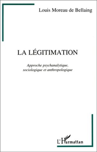 Légitimation. Vol. 1. La légitimation : approche psychanalytique, sociologique et anthropologique
