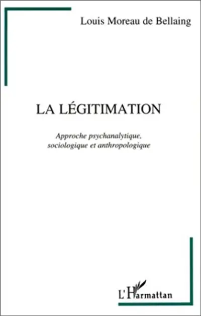 Légitimation. Vol. 1. La légitimation : approche psychanalytique, sociologique et anthropologique