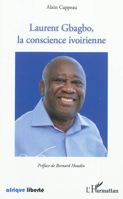 Laurent Gbagbo, la conscience ivoirienne : recueil de discours de campagne. Petit traité de géopolitique moralisé, relatif à la crise postélectorale en Côte d'Ivoire