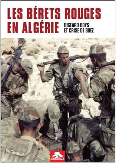 Les bérets rouges en Algérie : Bigeard boys et crise de Suez