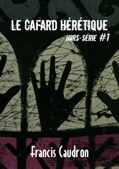 Le cafard hérétique, hors-série, n° 1. Francis Caudron