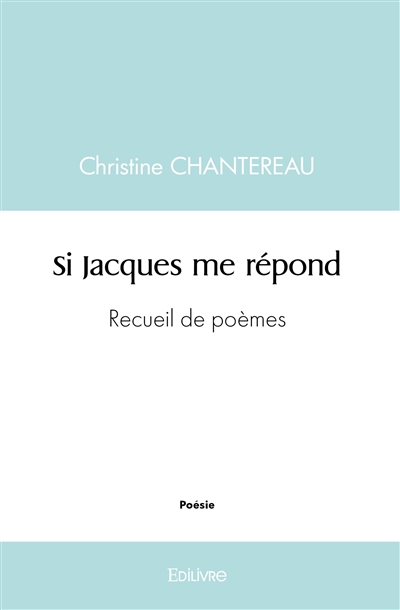 Si jacques me répond : Recueil de poèmes