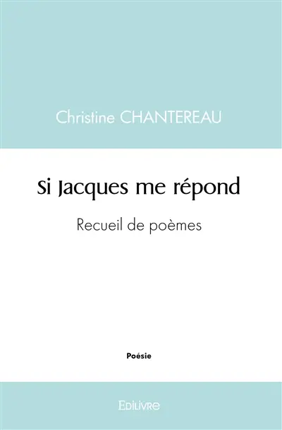 Si jacques me répond : Recueil de poèmes