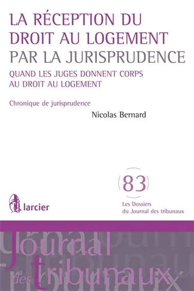 La réception du droit au logement par la jurisprudence : quand les juges donnent corps au droit au logement : chronique de jurisprudence