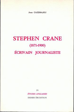 Stephen Crane : 1871-1900, écrivain et journaliste