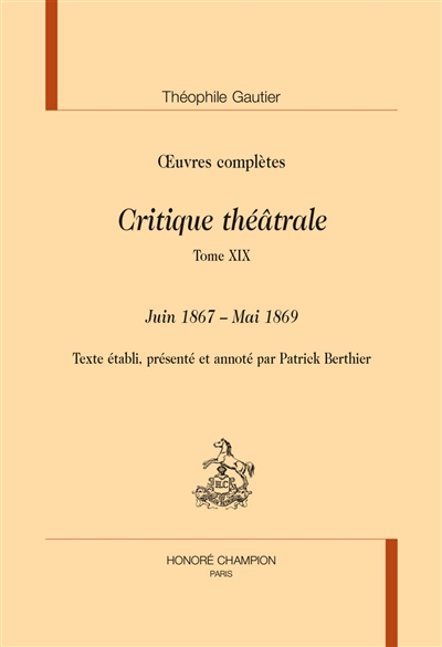 Oeuvres complètes. Section VI : critique théâtrale. Vol. 19. Juin 1867-mai 1869