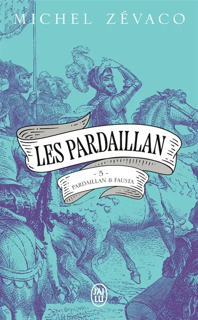 Les Pardaillan. Vol. 5. Pardaillan et Fausta