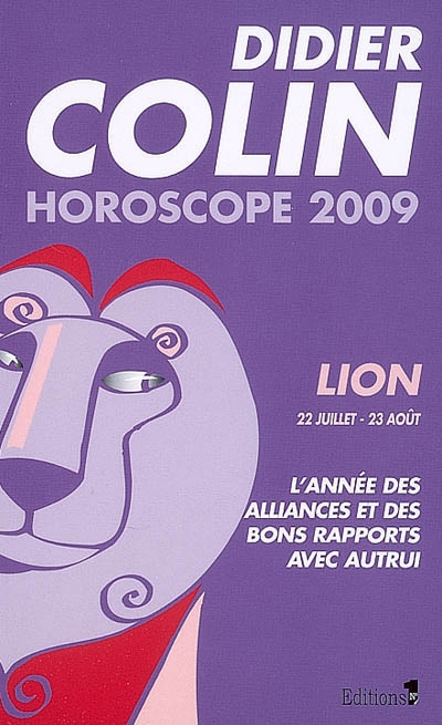 Lion, cinquième signe du zodiaque, 22 ou 23 juillet-22 ou 23 août : l'année des alliances et des bons rapports avec autrui : horoscope 2009