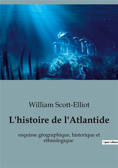 L'histoire de l'Atlantide : esquisse géographique, historique et ethnologique