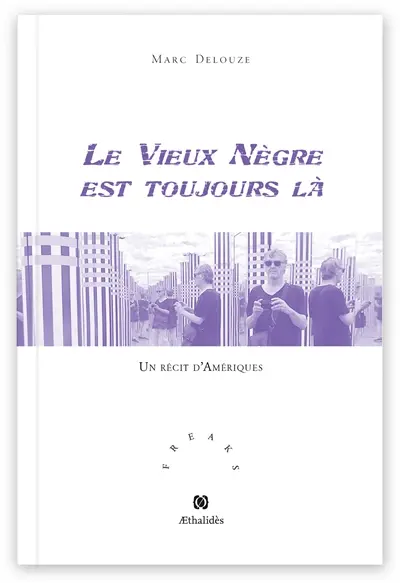 Le vieux nègre est toujours là : un récit d'Amériques