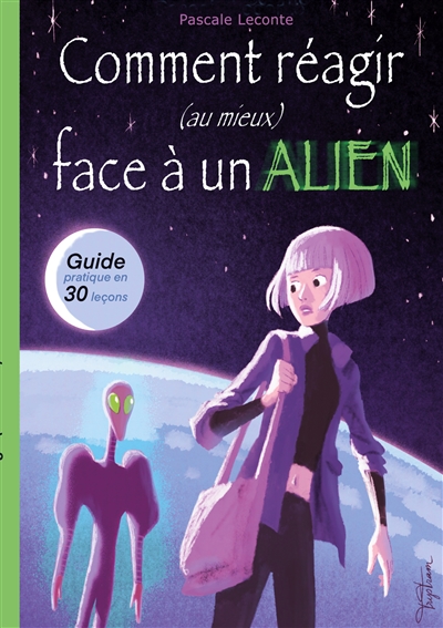 Comment réagir (au mieux) face à un Alien ! : Guide pratique en trente leçons.